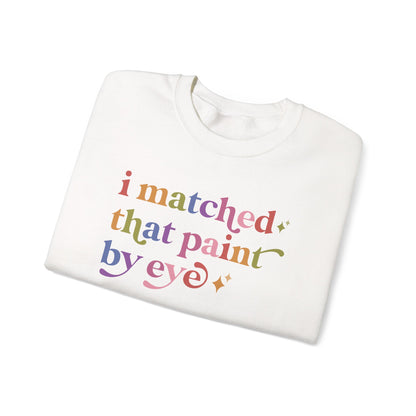 I Matched That Paint By Eye Sweatshirt