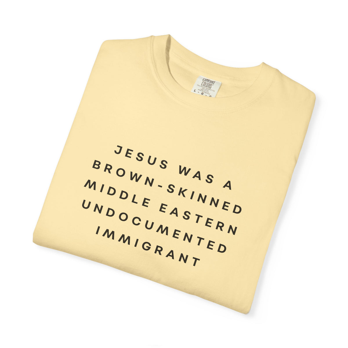 Jesus Was a Brown-skinned Middle Eastern Undocumented Immigrant Comfort Colors Unisex T-Shirt