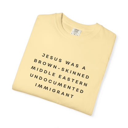 Jesus Was a Brown-skinned Middle Eastern Undocumented Immigrant Comfort Colors Unisex T-Shirt