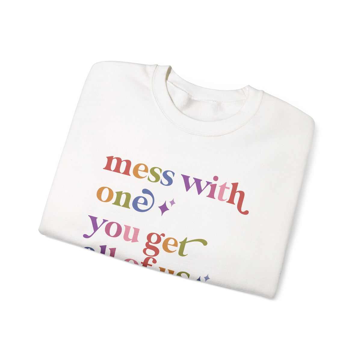 Mess With One You Get All of Us Sweatshirt