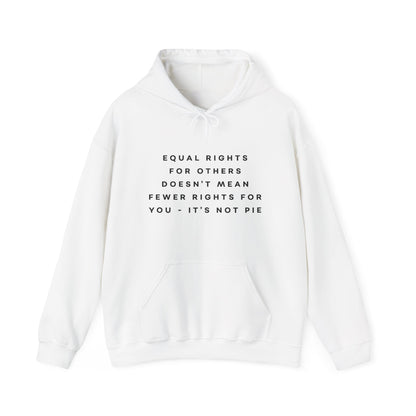 Equal Rights for Others Doesn't Mean Fewer Rights for You, It's Not Pie Hoodie