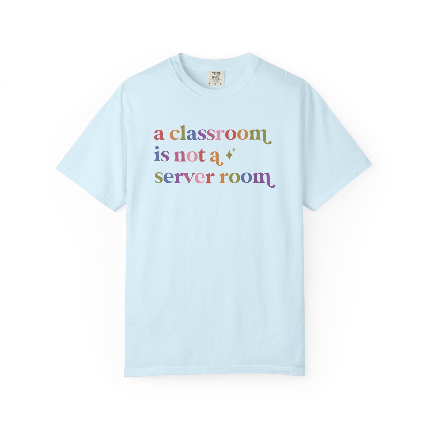 A Classroom is not a Server Room Comfort Colors Unisex T-Shirt