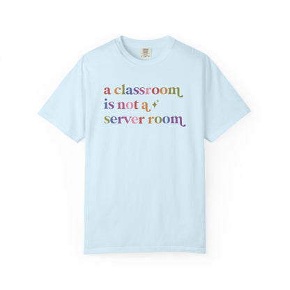 A Classroom is not a Server Room Comfort Colors Unisex T-Shirt