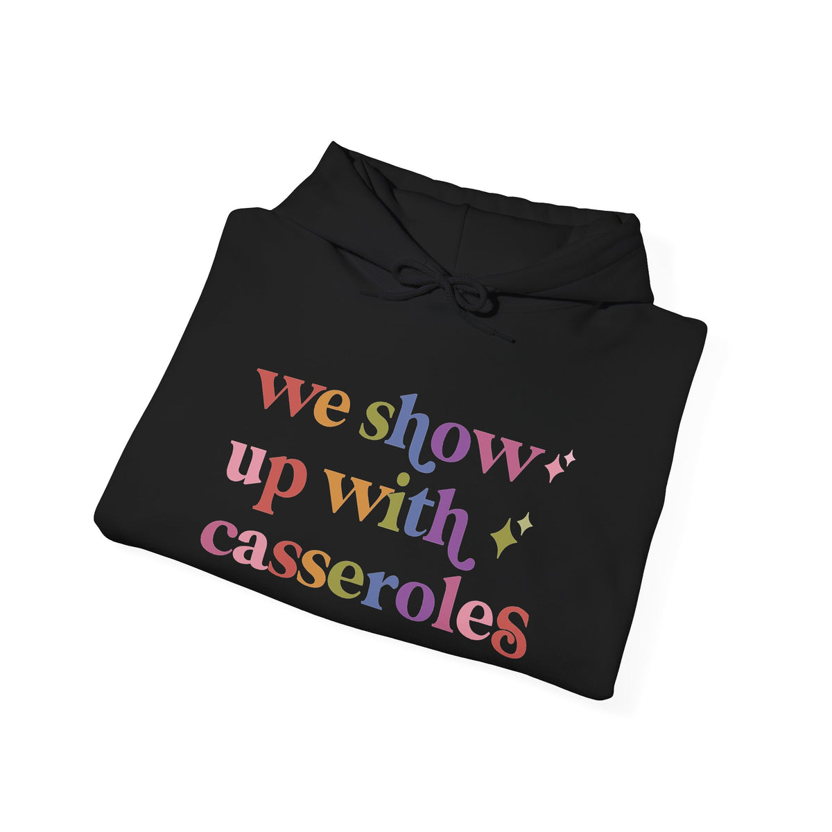 We Show Up With Casseroles Hoodie