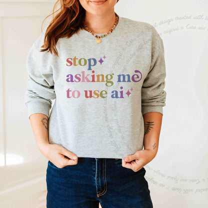 Stop Asking Me to Use Ai Care & Resist Gildan crewneck sweatshirt in Sport Grey