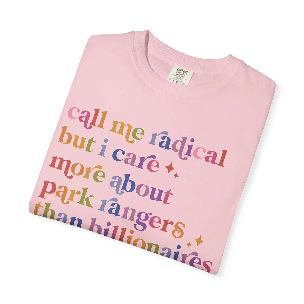 Call Me Radical but I Care More About Park Rangers Than Billionaires Comfort Colors Unisex T-Shirt