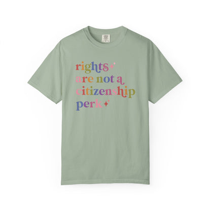 Rights are not a Citizenship Perk Comfort Colors Unisex T-Shirt