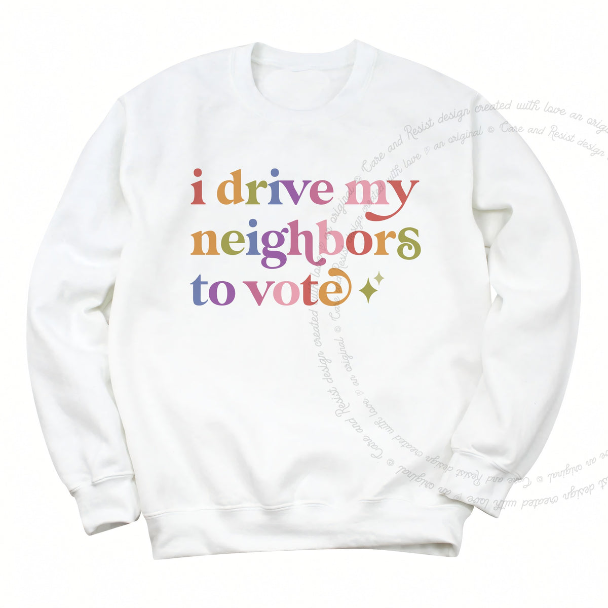 I Drive My Neighbors to Vote Care & Resist Gildan crewneck sweatshirt in White