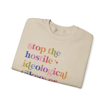 Stop the Hostile Ideological Takeover of the US Government Sweatshirt