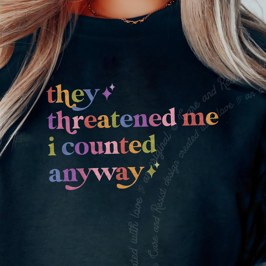 They Threatened Me I Counted Anyway Care & Resist Gildan crewneck sweatshirt in Black