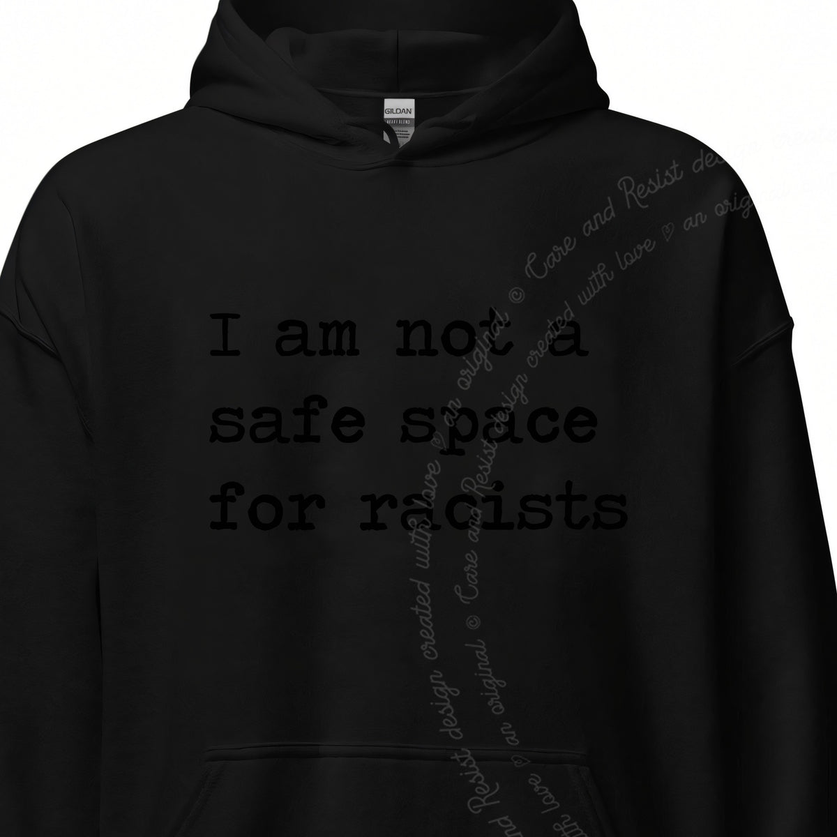 I Am Not a Safe Space for Racists Care & Resist Gildan hoodie in Black