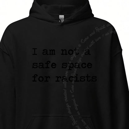 I Am Not a Safe Space for Racists Care & Resist Gildan hoodie in Black