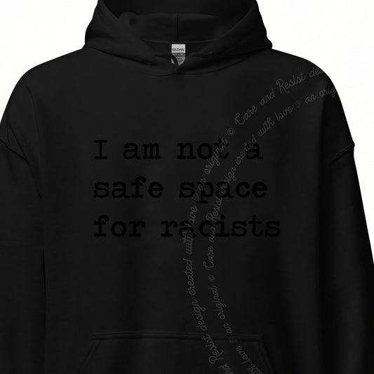 I Am Not a Safe Space for Racists Care & Resist Gildan hoodie in Black
