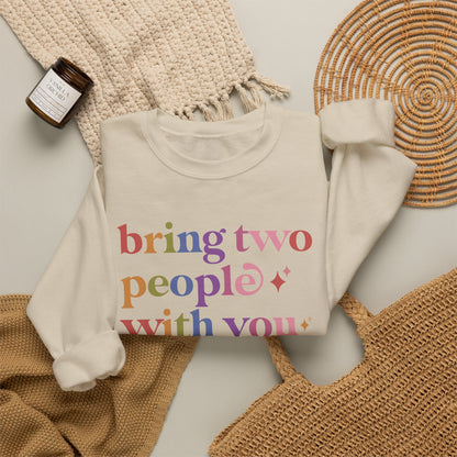 Bring Two People With You Sweatshirt