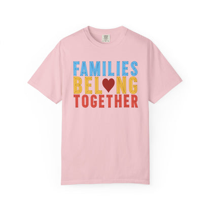 Families Belong Together Comfort Colors Unisex T-Shirt
