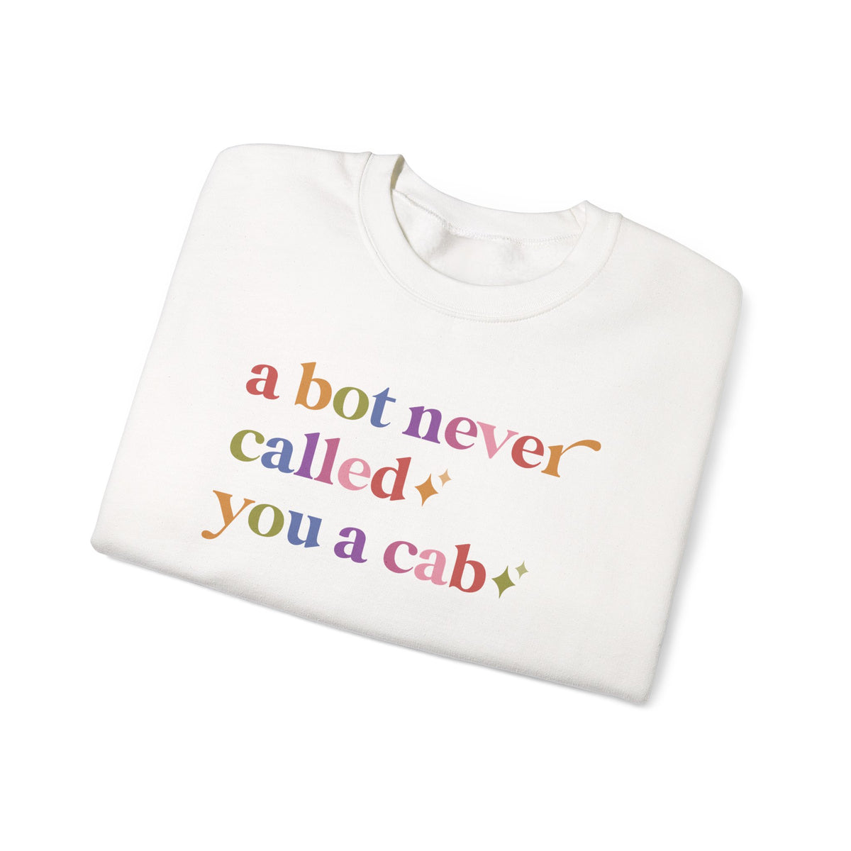 A Bot Never Called You a Cab Sweatshirt
