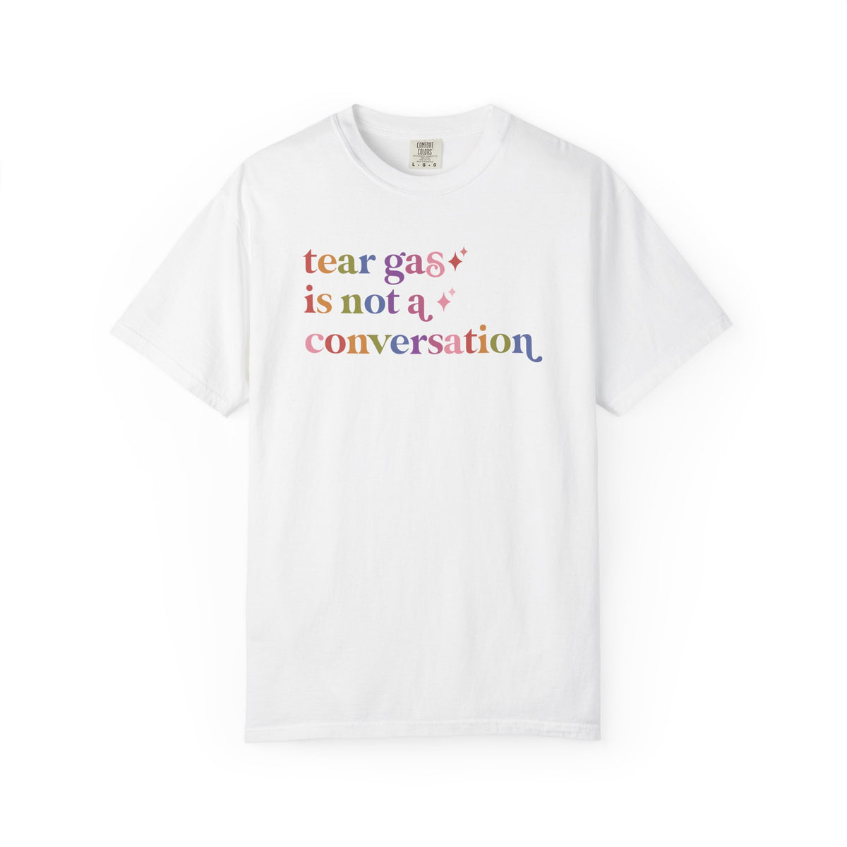 Tear Gas is not a Conversation Comfort Colors Unisex T-Shirt