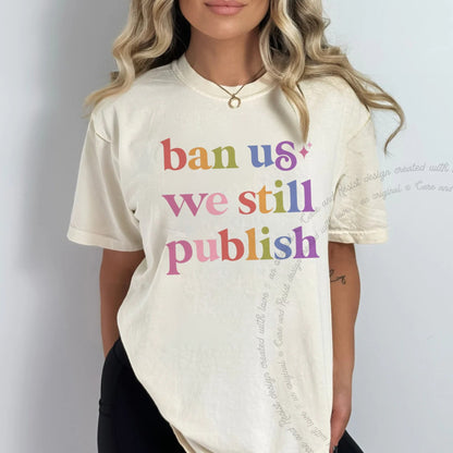 Ban Us We Still Publish Care & Resist progressive t-shirt in Ivory