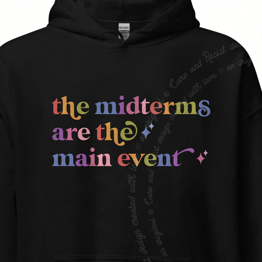 The Midterms are the Main Event Care & Resist Gildan hoodie in Black