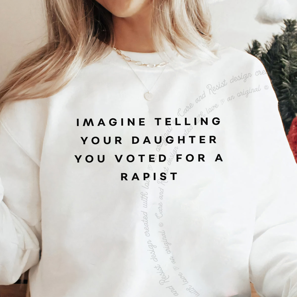 Imagine Telling Your Daughter You Voted for a Rapist Care & Resist Gildan crewneck sweatshirt in White