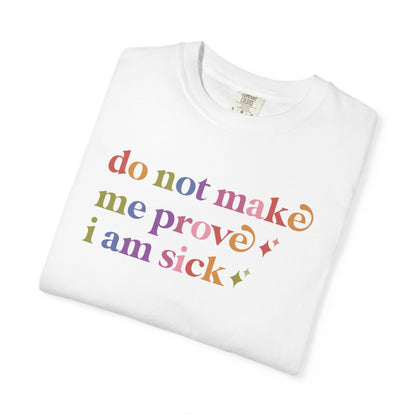 Do not Make Me Prove I Am Sick Care & Resist rainbow Comfort Colors tee