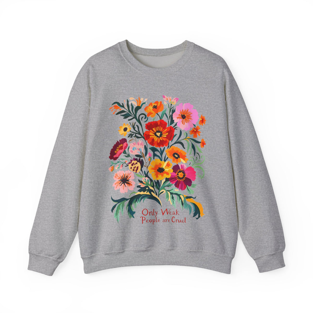 Only Weak People Are Cruel Sweatshirt