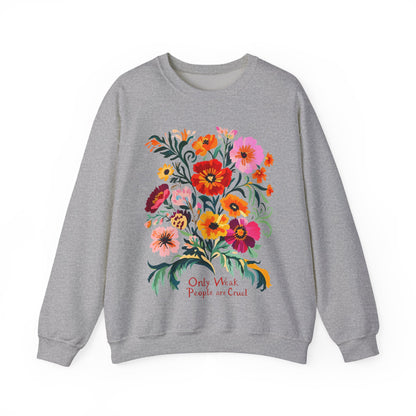 Only Weak People Are Cruel Sweatshirt