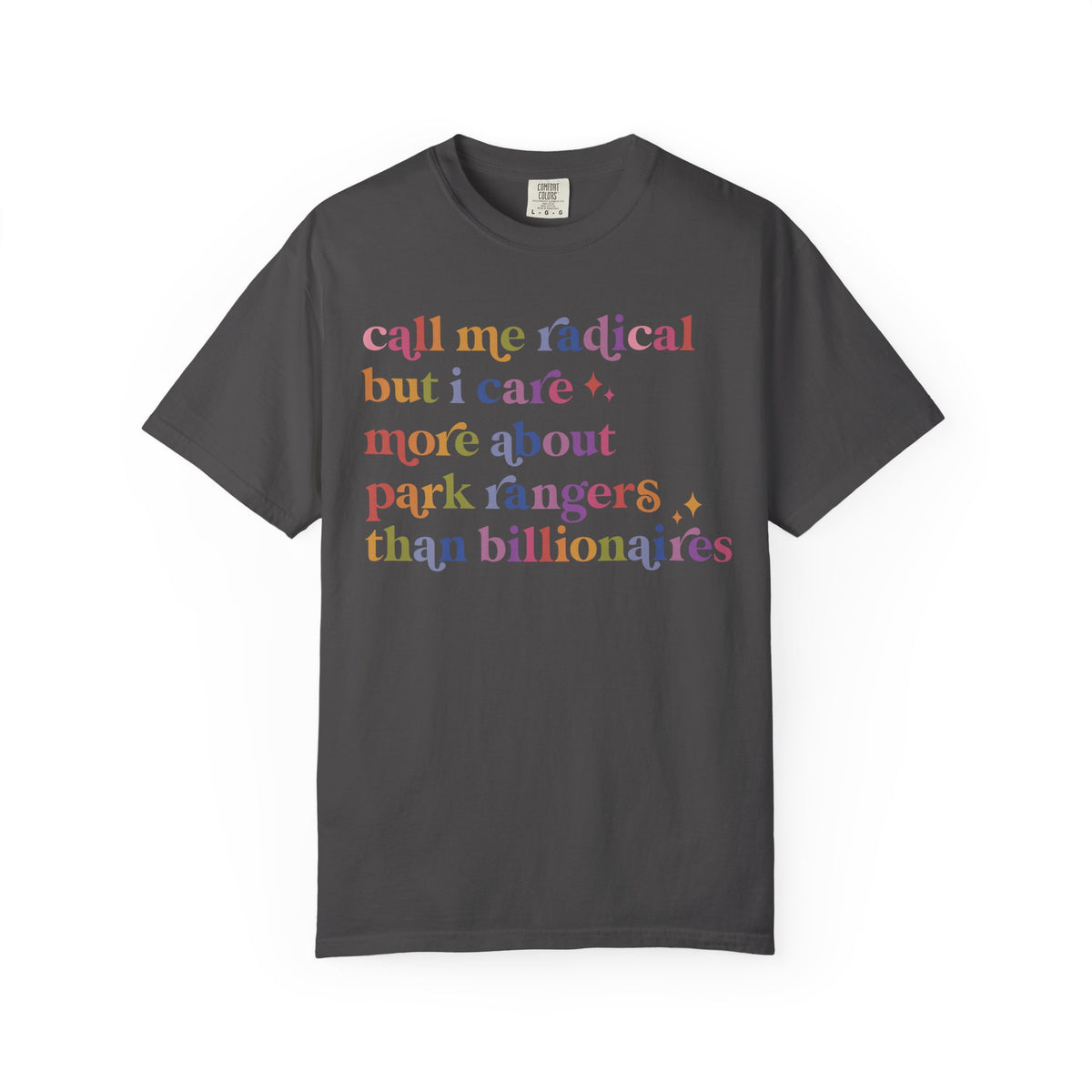 Call Me Radical but I Care More About Park Rangers Than Billionaires Comfort Colors Unisex T-Shirt