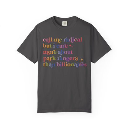 Call Me Radical but I Care More About Park Rangers Than Billionaires Comfort Colors Unisex T-Shirt