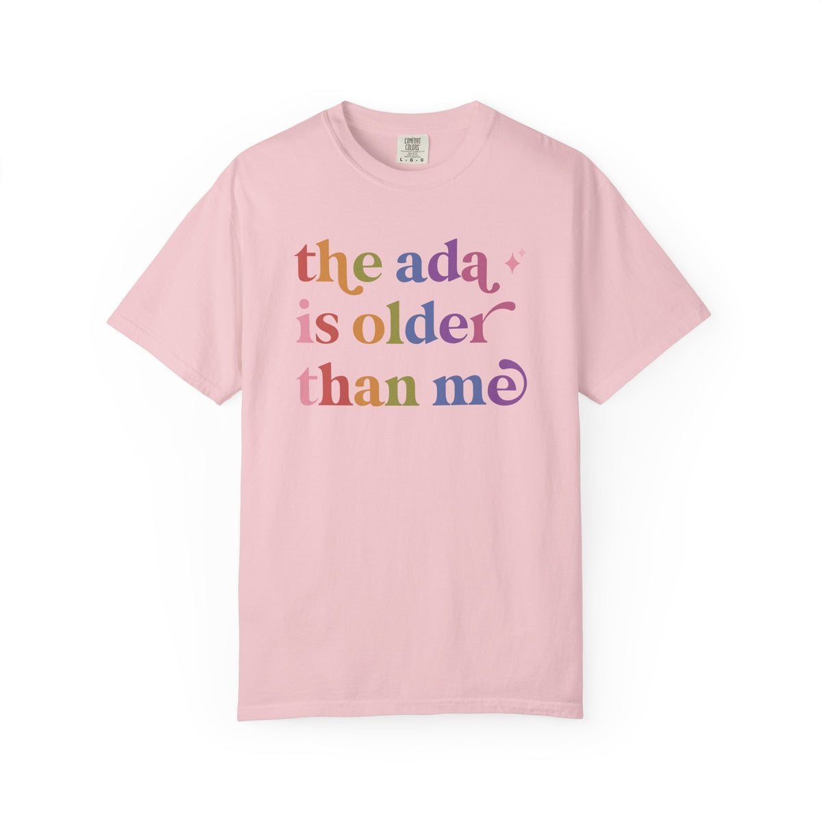 The Ada is Older Than Me Comfort Colors Unisex T-Shirt