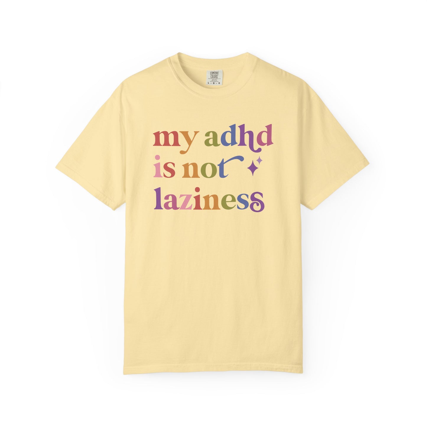 My Adhd is not Laziness Care & Resist rainbow Comfort Colors tee