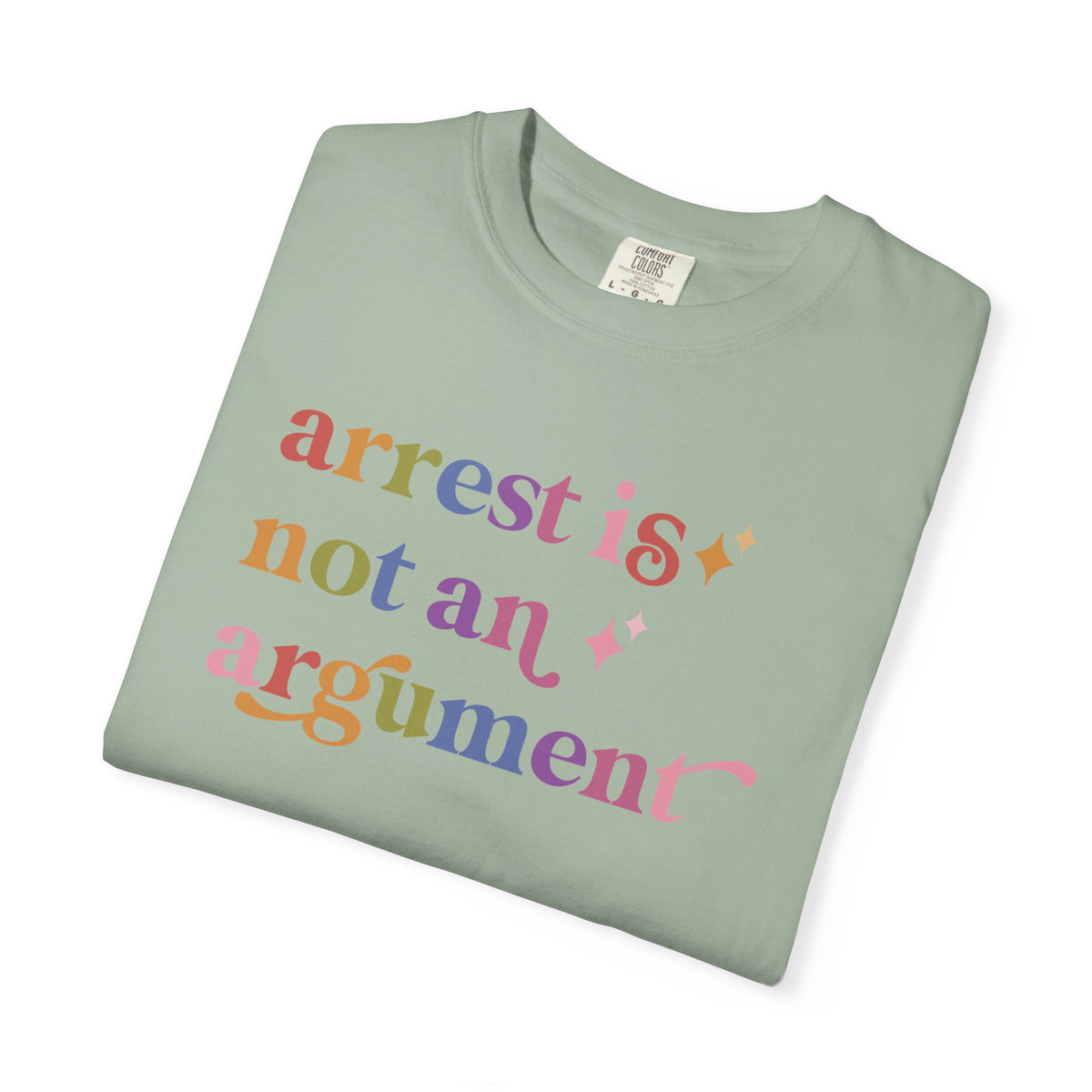 Arrest is not an Argument Comfort Colors Unisex T-Shirt