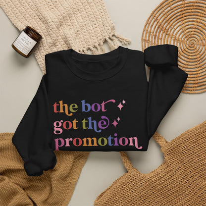 The Bot Got the Promotion Sweatshirt