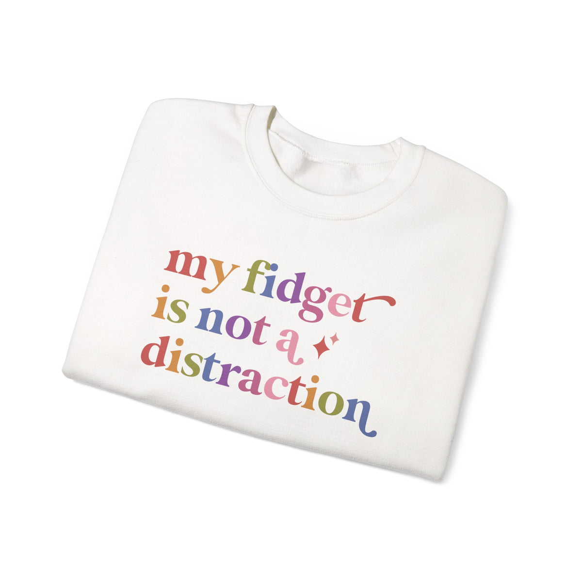 My Fidget is not a Distraction Sweatshirt