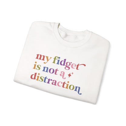 My Fidget is not a Distraction Sweatshirt