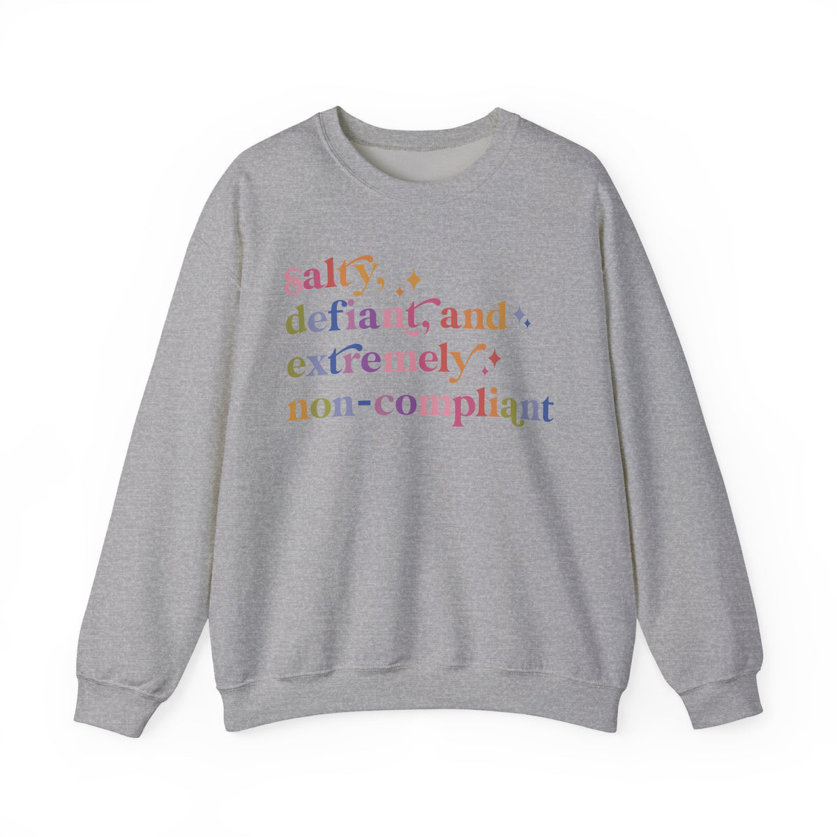 Salty, Defiant, and Extremely Non-compliant Sweatshirt