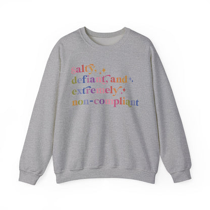 Salty, Defiant, and Extremely Non-compliant Sweatshirt