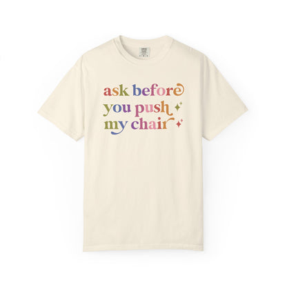 Ask Before You Push My Chair Comfort Colors Unisex T-Shirt