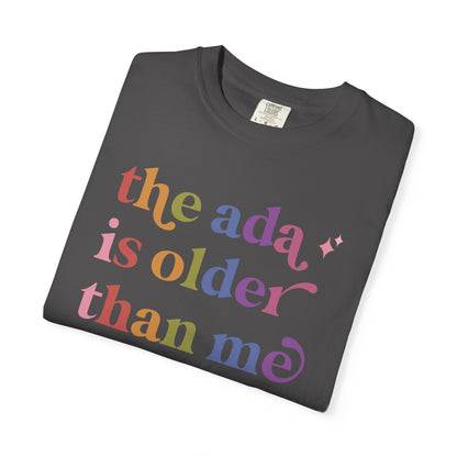 The Ada is Older Than Me Comfort Colors Unisex T-Shirt
