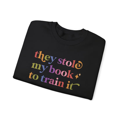 They Stole My Book to Train It Sweatshirt