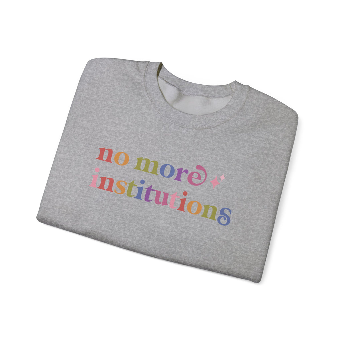 No More Institutions Sweatshirt