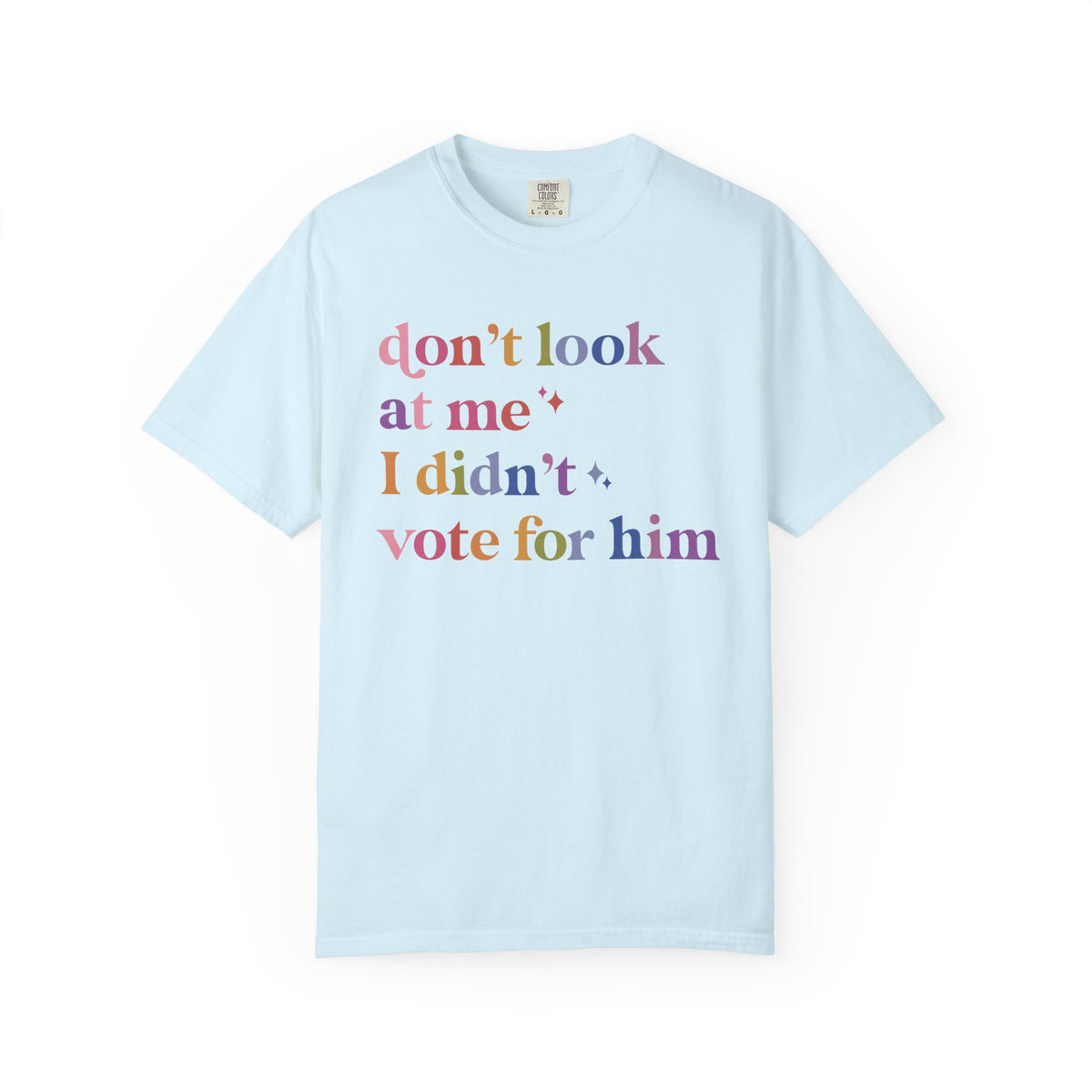Don't Look At Me, I Didn't Vote for Him Comfort Colors Unisex T-Shirt