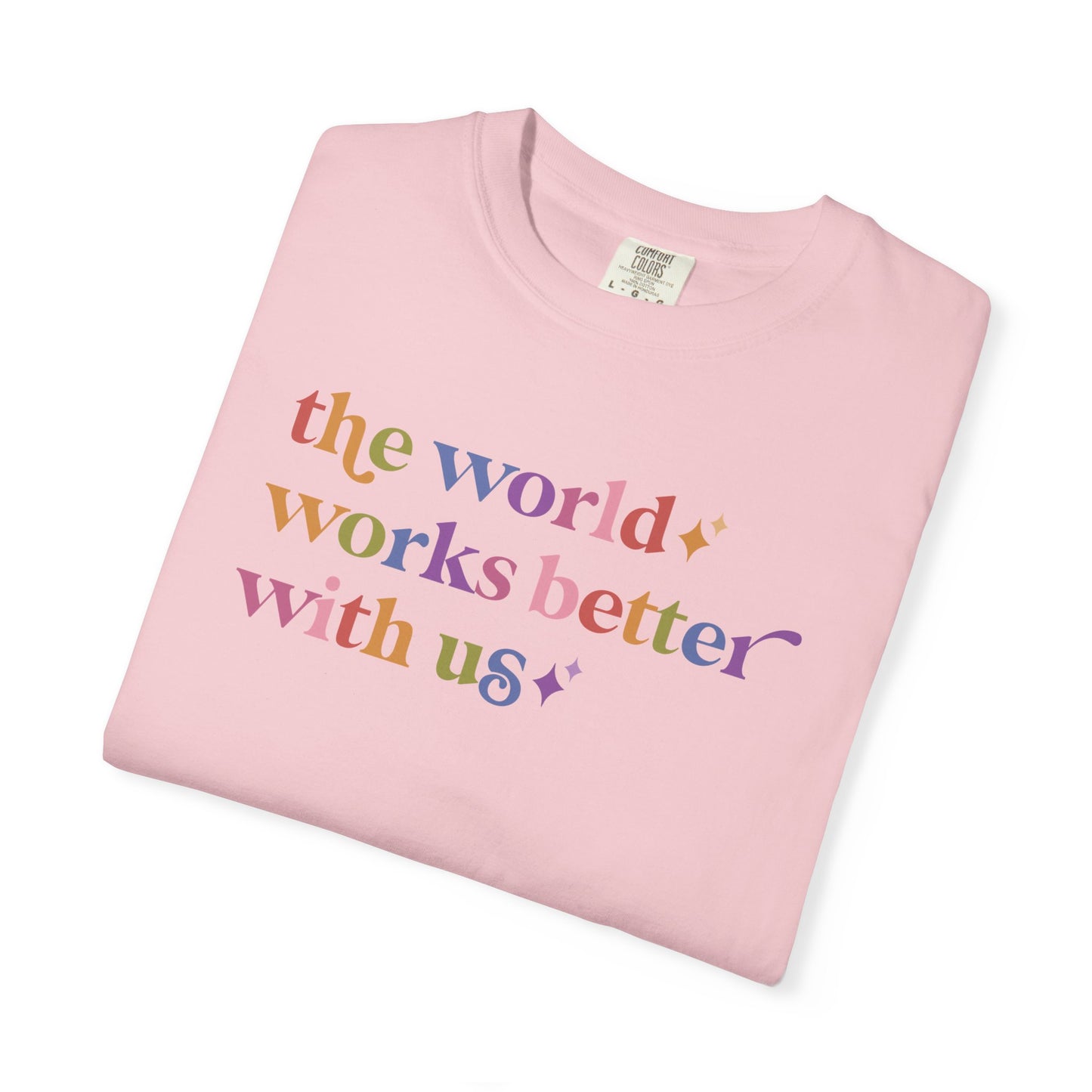 The World Works Better With Us Care & Resist rainbow Comfort Colors tee