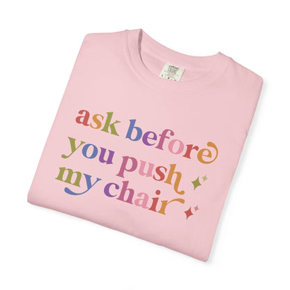 Ask Before You Push My Chair Comfort Colors Unisex T-Shirt