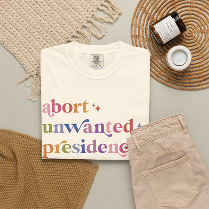 Abort Unwanted Presidencies Comfort Colors Unisex T-Shirt