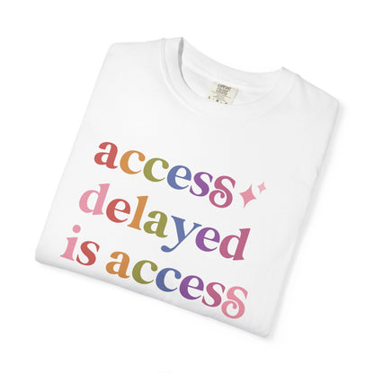 Access Delayed is Access Denied Care & Resist rainbow Comfort Colors tee