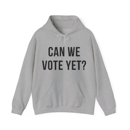 Can We Vote Yet? Hoodie