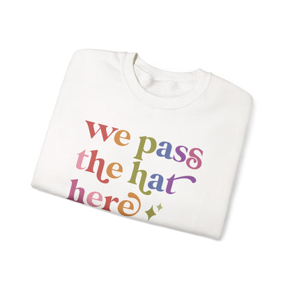 We Pass the Hat Here Sweatshirt