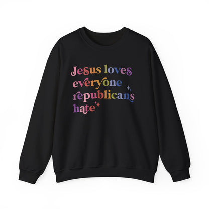 Jesus Loves Everyone Republicans Hate Sweatshirt
