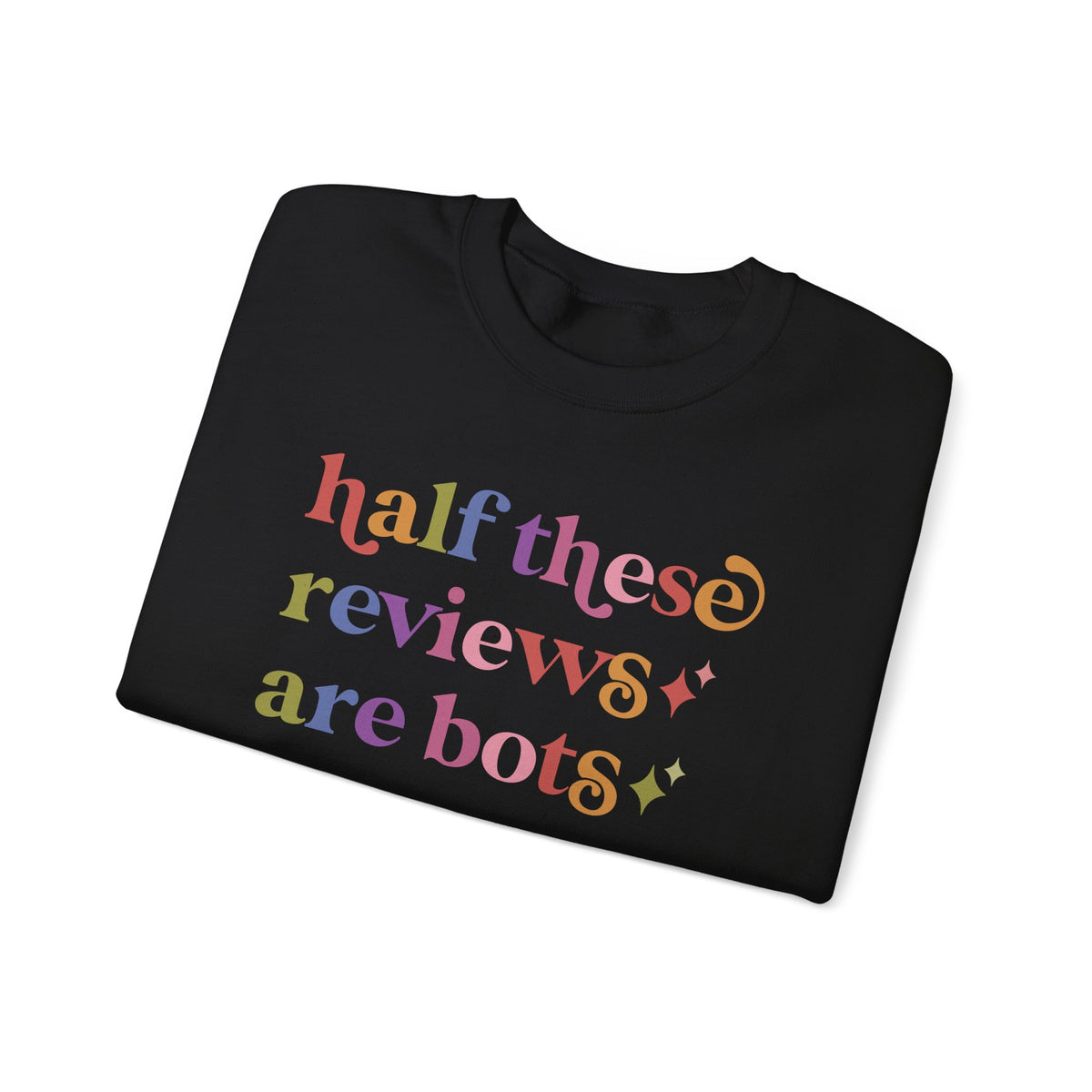 Half These Reviews are Bots Sweatshirt